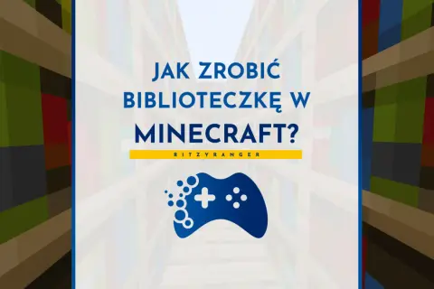 Jak zrobić biblioteczkę w Minecraft? Zobacz poradnik z grą w tle i kontrolerem.