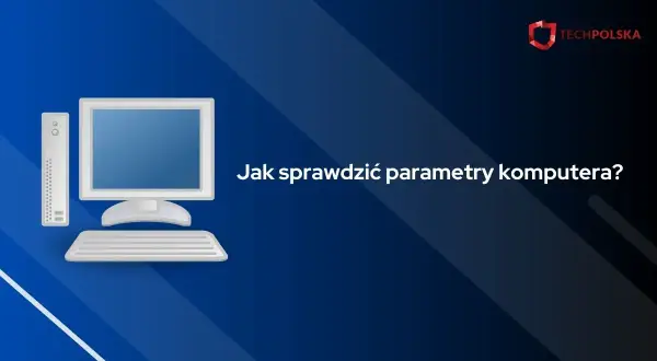 Grafika przedstawia komputer stacjonarny z monitorem, klawiaturą i jednostką centralną. Tekst na ekranie: "Jak sprawdzić parametry komputera?".