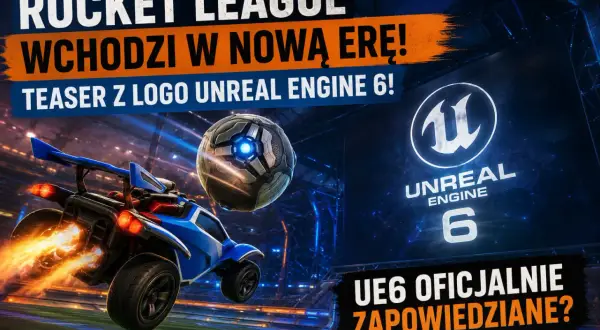 Rocket League wchodzi w nową erę z teaserem Unreal Engine 6! Niebieski samochód z płonącymi silnikami i piłka na tle logo UE6.