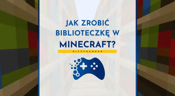 Jak zrobić biblioteczkę w Minecraft? Zobacz poradnik z grą w tle i kontrolerem.