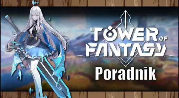 Postać z gry "Tower of Fantasy" z długimi białymi włosami i niebieskimi akcentami, trzymająca miecz. Obok logo gry i napis "Poradnik".