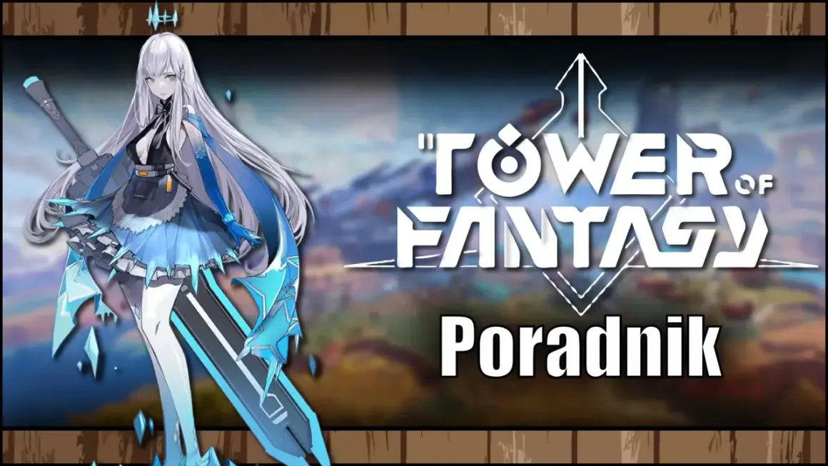 Postać z gry "Tower of Fantasy" z długimi białymi włosami i niebieskimi akcentami, trzymająca miecz. Obok logo gry i napis "Poradnik".