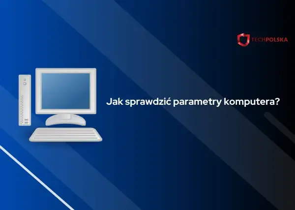 Grafika przedstawia komputer stacjonarny z monitorem, klawiaturą i jednostką centralną. Tekst na ekranie: "Jak sprawdzić parametry komputera?".